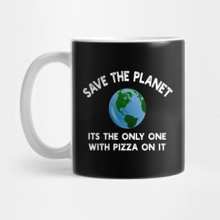 Save The Planet Its The Only One With Pizza On It Mug